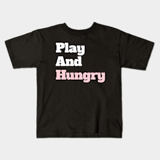 Play And Hungry Kids T-Shirt